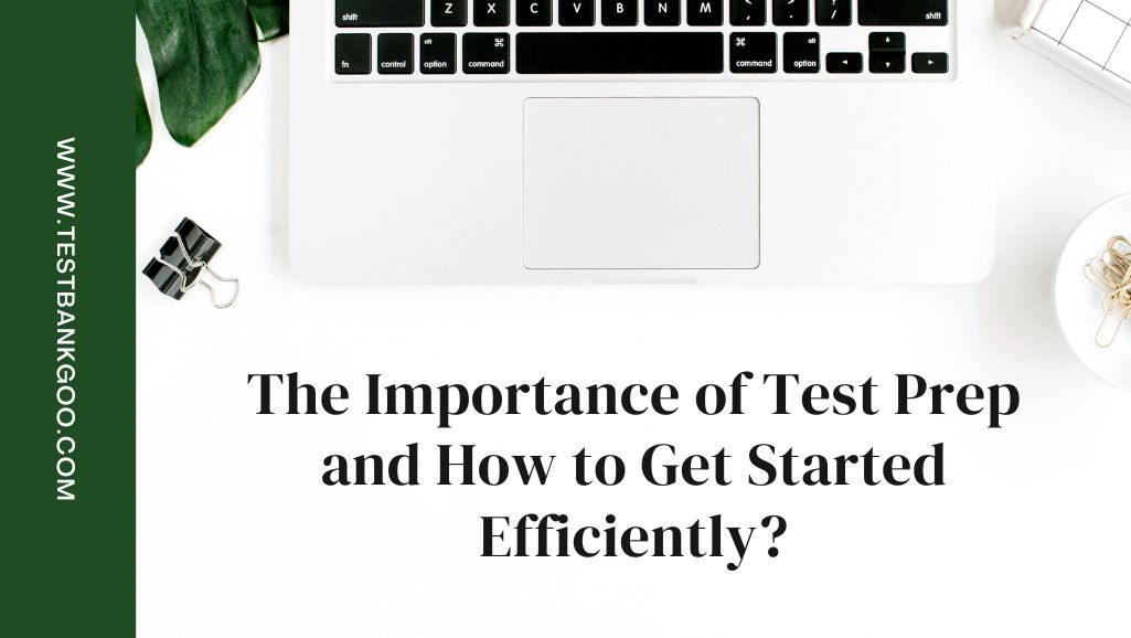 The importance of test prep and how to get started efficiently?
