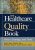The Healthcare Quality Book Vision, Strategy, and Tools, 4th edition Nash